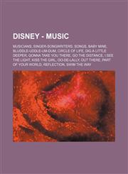 Disney - Music Musicians, Singer-songwriters, Songs, Baby Mine, Bluddle-Uddle-Um-Dum, Circle of Life, Dig a Little Deeper, Gonna Take You There, Go the Distance, I See the Light, Kiss the Girl, Oo-De-Lally, Out There, Part of Your World, Reflection, Swim,123482941X,9781234829414