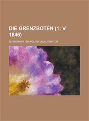 Die Grenzboten; Zeitschrift Fur Politik Und Literatur (1; V. 1846),115349714X,9781153497145