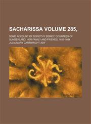 Sacharissa Volume 285, ; Some account of Dorothy Sidney, countess of Sunderland, her family and friends, 1617-1684,1236457803,9781236457806