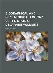 Biographical and Genealogical History of the State of Delaware Volume 1,113038425X,9781130384253
