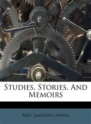 Studies, Stories, And Memoirs,1245698389,9781245698382