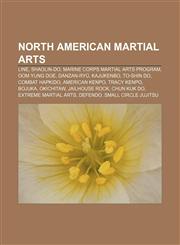 North American martial arts LINE, Shaolin-Do, Marine Corps Martial Arts Program, Oom Yung Doe, Danzan-ryū, Kajukenbo, To-Shin Do,1233116320,9781233116324