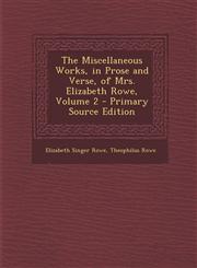 Miscellaneous Works, in Prose and Verse, of Mrs. Elizabeth Rowe, Volume 2,1287430759,9781287430759