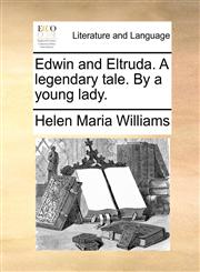 Edwin and Eltruda. A legendary tale. By a young lady.,1140808222,9781140808220