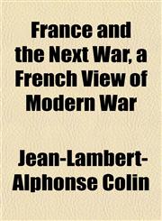France and the Next War, a French View of Modern War,1152225251,9781152225251