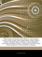 Articles On 1946 Comics Characters Debuts, including Lucky Luke, Blake And Mortimer, Crazy Quilt, Isbisa, Bronze Man (comics), Miss Masque, Cavalier (nedor Comics), Princess Pantha, Miss Fear (comics), The Octopus (comics),1243014067,9781243014061