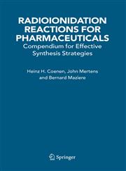Radioionidation Reactions for Pharmaceuticals Compendium for Effective Synthesis Strategies,1402045603,9781402045608