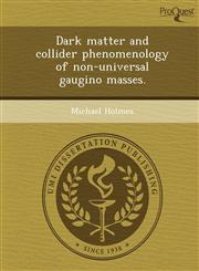 Dark matter and collider phenomenology of non-universal gaugino masses.,1243832320,9781243832320