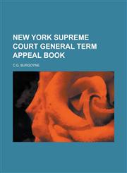 New York Supreme Court General Term Appeal Book,1236754972,9781236754974