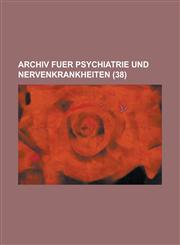 Archiv Fuer Psychiatrie Und Nervenkrankheiten (38),1234776049,9781234776046