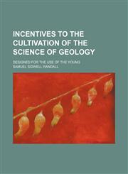 Incentives to the cultivation of the science of geology; designed for the use of the young,1150560754,9781150560750