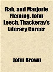 Rab, and Marjorie Fleming. John Leech. Thackeray's Literary Career,1154825655,9781154825657