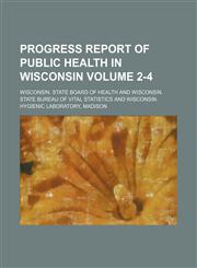 Progress report of public health in Wisconsin Volume 2-4,1236532112,9781236532114