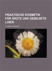 Praktische Kosmetik Fur Arzte Und Gebildete Laien,1234315165,9781234315160