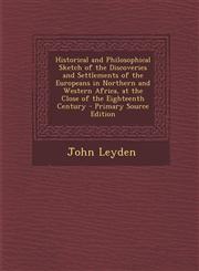 Historical and Philosophical Sketch of the Discoveries and Settlements of the Europeans in Northern and Western Africa, at the Close of the Eighteenth,1287518788,9781287518785