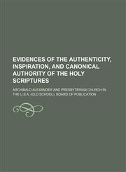 Evidences of the Authenticity, Inspiration, and Canonical Authority of the Holy Scriptures,1150143924,9781150143922