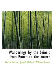 Wanderings by the Seine from Rouen to the Source,1117538125,9781117538129