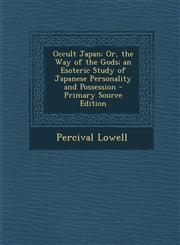 Occult Japan Or, the Way of the Gods; An Esoteric Study of Japanese Personality and Possession,1287505880,9781287505884