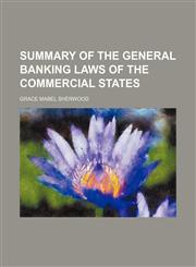 Summary of the General Banking Laws of the Commercial States,1458854655,9781458854650