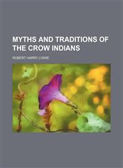 Myths and Traditions of the Crow Indians (Volume 25, pt. 1),1150802375,9781150802379