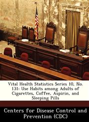 Vital Health Statistics Series 10, No. 131 Use Habits among Adults of Cigarettes, Coffee, Aspirin, and Sleeping Pills,1249143519,9781249143512