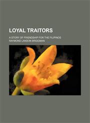 Loyal Traitors; A Story of Friendship for the Filipinos,1151212903,9781151212900