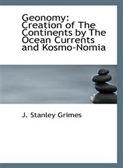 Geonomy Creation of The Continents by The Ocean Currents and Kosmo-Nomia,1110669542,9781110669547