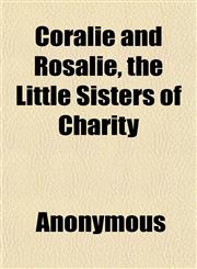 Coralie and Rosalie, the Little Sisters of Charity,1152003046,9781152003040