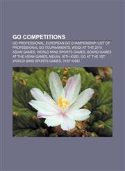 Go competitions Go professional, European Go Championship, List of professional Go tournaments, Weiqi at the 2010 Asian Games,1155621360,9781155621364