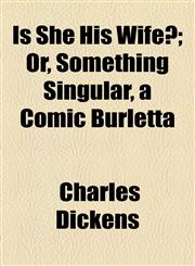 Is She His Wife?; Or, Something Singular, a Comic Burletta,1154515095,9781154515091