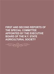 First and second reports of the special committee appointed by the Executive board of the N.Y. state agricultural society,1236788605,9781236788603