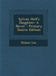 Sylvan Holt's Daughter A Novel - Primary Source Edition,1287965865,9781287965862