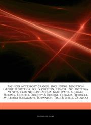 Articles On Fashion Accessory Brands, including Benetton Group, Luxottica, Louis Vuitton, Coach, Inc., Bottega Veneta, Ermenegildo Zegna, Kate Spade, Bulgari, HermÃ¨s, Fiorelli, Dooney & Bourke, Goyard, Fiorucci, Mulberry (company),1243986956,9781243986955