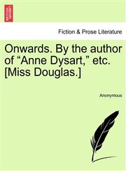 Onwards. By the author of "Anne Dysart," etc. [Miss Douglas.],1240866860,9781240866861