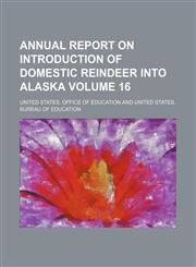 Annual report on introduction of domestic reindeer into Alaska Volume 16,1154364453,9781154364453