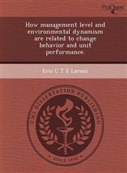 How management level and environmental dynamism are related to change behavior and unit performance.,124467771X,9781244677715