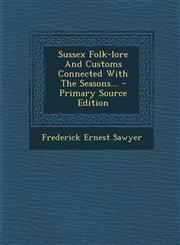 Sussex Folk-lore And Customs Connected With The Seasons... - Primary Source Edition,1293191531,9781293191538