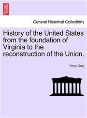 History of the United States from the foundation of Virginia to the reconstruction of the Union.,1241466378,9781241466374