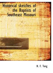Historical sketches of the Baptists of Southeast Missouri,1117339300,9781117339306