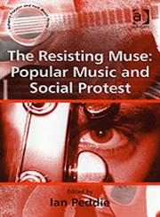 The Resisting Muse Popular Music and Social Protest,0754651142,9780754651147