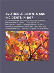 Aviation accidents and incidents in 1937 LZ 129 Hindenburg, Hindenburg disaster newsreel footage, Amelia Earhart, Led Zeppelin, The Hindenburg,1156399491,9781156399491