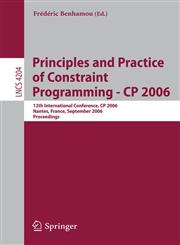Principles and Practice of Constraint Programming - CP 2006 12th International Conference, CP 2006, Nantes, France, September 25-29, 2006, Proceedings,3540462678,9783540462675