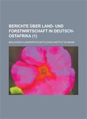 Berichte Uber Land- Und Forstwirtschaft in Deutsch-Ostafrika (1),1234884534,9781234884536