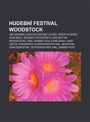 Hudební festival Woodstock Jimi Hendrix, Carlos Santana, Blood, Sweat & Tears, Joan Baez, Seznam vystoupení a událostí na Woodstocku 1969,1232874639,9781232874638