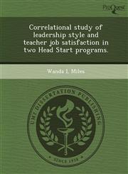 Correlational study of leadership style and teacher job satisfaction in two Head Start programs.,1244654159,9781244654150