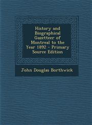 History and Biographical Gazetteer of Montreal to the Year 1892 - Primary Source Edition,1295260360,9781295260362