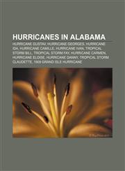 Hurricanes in Alabama Hurricane Gustav, Hurricane Georges, Hurricane Ida, Hurricane Camille, Hurricane Ivan, Tropical Storm Bill,1233296418,9781233296415