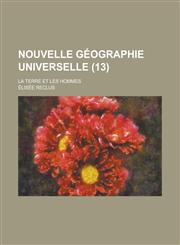 Nouvelle Geographie Universelle; La Terre Et Les Hommes (13),1234730502,9781234730505