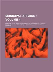 Municipal affairs (Volume 4),1150225823,9781150225826
