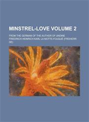 Minstrel-love; from the German of the author of Undine Volume 2,1150832010,9781150832017